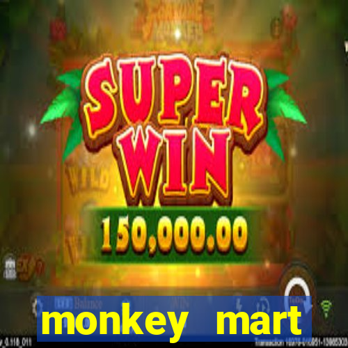 monkey mart dinheiro infinito